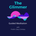 Logo of the podcast The Glimmer Guided Meditation by Fredric Gary Comeau Podcast The Glimmer Guided Meditation by Fredric Gary Comeau