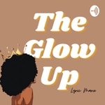 Logo of the podcast The Glow Up Podcast The Glow Up