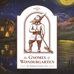 Logo of the podcast The Gnomes of Wondergarten Podcast The Gnomes of Wondergarten