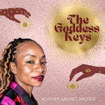 The Goddess Keys with Heather Amunet Archer The Goddess Keys with Heather Amunet Archer