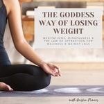 Logo of the podcast The Goddess Way of Losing Weight; Meditations, Mindfulness & The Law of Attraction for Weight Loss Podcast The Goddess Way of Losing Weight; Meditations, Mindfulness & The Law of Attraction for Weight Loss