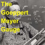 Logo of the podcast The Goeppert Mayer Gauge Logo of the podcast The Goeppert Mayer Gauge