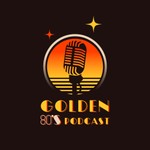 The Golden 80’s Podcast Podcast The Golden 80’s Podcast