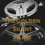 The Golden Silent Films - A Silent Movie Podcast Podcast The Golden Silent Films - A Silent Movie Podcast