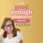 The Good Enough Mompreneur Podcast