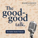 Podcast The good-good talk – der Baden-Baden Podcast