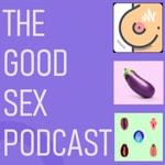 Logo of the podcast The Good Sex Podcast Podcast The Good Sex Podcast