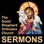 Logo of the podcast The Good Shepherd Orthodox Church: The Good Shepherd Orthodox Church: Sermons Podcast The Good Shepherd Orthodox Church: The Good Shepherd Orthodox Church: Sermons