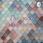 Logo of the podcast The good skin show Podcast The good skin show