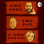Logo of the podcast The Good, The Bad and The Remake: Movie Podcast Podcast The Good, The Bad and The Remake: Movie Podcast