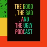 Logo of the podcast The Good, the Bad, and the Ugly Podcast Podcast The Good, the Bad, and the Ugly Podcast