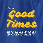 Logo of the podcast The "Good Times" Everton Podcast Podcast The "Good Times" Everton Podcast