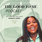The Good to Me Podcast The Good to Me Podcast