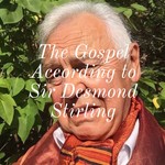 Logo of the podcast The Gospel According to Sir Desmond Stirling Podcast The Gospel According to Sir Desmond Stirling