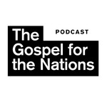 Podcast The Gospel for the Nations Podcast