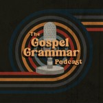 Logo of the podcast The Gospel Grammar Podcast Podcast The Gospel Grammar Podcast