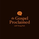 Logo of the podcast The Gospel Proclaimed Podcast The Gospel Proclaimed
