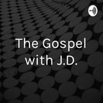 Logo of the podcast The Gospel with J.D. Podcast The Gospel with J.D.