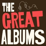 The Great Albums Podcast The Great Albums
