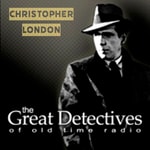 Logo of the podcast The Great Detectives Present Christopher London (Old Time Radio) Podcast The Great Detectives Present Christopher London (Old Time Radio)