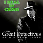 Logo of the podcast The Great Detectives Present I Deal In Crime (Old Time Radio) Podcast The Great Detectives Present I Deal In Crime (Old Time Radio)