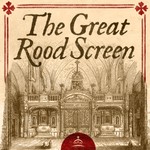 Logo of the podcast The Great Rood Screen Podcast The Great Rood Screen