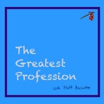 The Greatest Profession Podcast The Greatest Profession