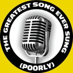 The Greatest Song Ever Sung (Poorly)