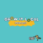 The Grow It Local Podcast Podcast The Grow It Local Podcast
