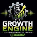 Logo of the podcast The Growth Engine: Business Growth & Marketing Strategies Podcast The Growth Engine: Business Growth & Marketing Strategies