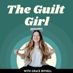 The Guilt Girl Podcast The Guilt Girl