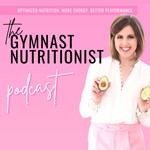The Gymnast Nutritionist® Podcast Podcast The Gymnast Nutritionist® Podcast