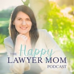 Logo of the podcast The Happy Lawyer Mom Podcast Podcast The Happy Lawyer Mom Podcast