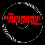 Logo of the podcast The Hardcore Record Podcast Podcast The Hardcore Record Podcast