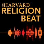 The Harvard Religion Beat Podcast The Harvard Religion Beat