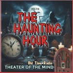 The Haunting Hour - Old Time Radio Podcast The Haunting Hour - Old Time Radio
