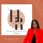 Logo of the podcast The Healing And Restoration Podcast Podcast The Healing And Restoration Podcast