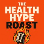 Logo of the podcast The Health Hype Roast Podcast The Health Hype Roast