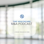 Logo of the podcast The Healthcare M&A Podcast Podcast The Healthcare M&A Podcast
