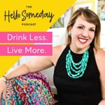 Logo of the podcast The Hello Someday Podcast For Sober Curious Women