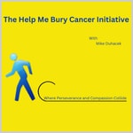 Podcast The Help Me Bury Cancer Initiative, where perseverance and compassion collide 