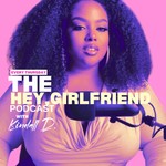 Podcast The Hey, Girlfriend Podcast