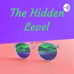 Logo of the podcast The Hidden Level Podcast The Hidden Level