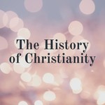 Logo of the podcast The History of Christianity Podcast The History of Christianity