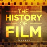 The History of Film Podcast The History of Film