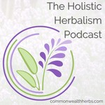 The Holistic Herbalism Podcast Podcast The Holistic Herbalism Podcast