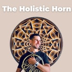 The Holistic Horn - A New Paradigm of Brass Playing &amp; Musical Mastery