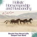 The Holistic Horsemanship and Husbandry Podcast Podcast The Holistic Horsemanship and Husbandry Podcast