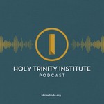 The Holy Trinity Institute Podcast Podcast The Holy Trinity Institute Podcast