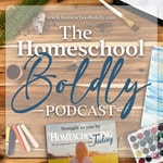 The Homeschool Boldly Podcast The Homeschool Boldly Podcast
